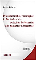 Protestantische Frömmigkeit in Deutschland - zwischen Reformation und säkularer Gesellschaft