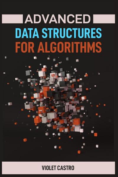 ADVANCED DATA STRUCTURES FOR ALGORITHMS