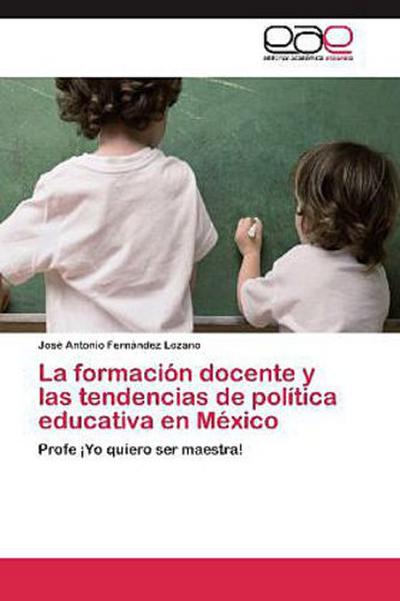 La formación docente y las tendencias de política educativa en México