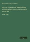 Aus den Papieren des Ministers und Burggrafen von Marienburg Theodor von Schön