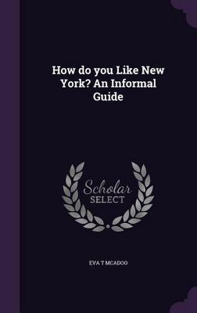 How do you Like New York? An Informal Guide