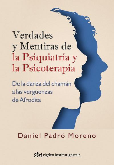 Verdades y mentiras de la psiquiatría y la psicoterapia : de la danza del chamán a las vergüenzas de Afrodita