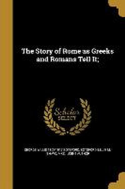 The Story of Rome as Greeks and Romans Tell It;