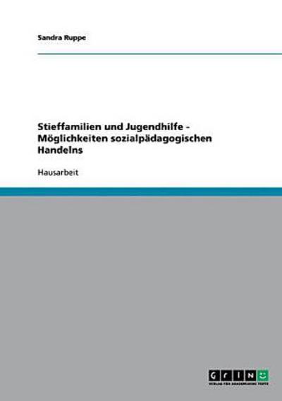Stieffamilien und Jugendhilfe - Möglichkeiten sozialpädagogischen Handelns