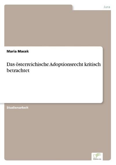 Das österreichische Adoptionsrecht kritisch betrachtet - Maria Macek