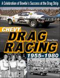 Chevy Drag Racing 1955-1980: A Celebration of Bowtie’s Success at the Drag Strip