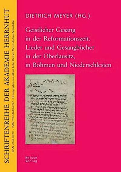 Geistlicher Gesang in der Reformationszeit. Lieder und Gesangbücher in der Oberlausitz, in Böhmen und Niederschlesien