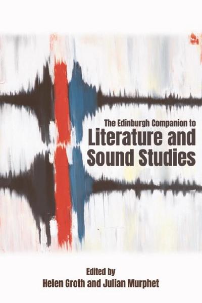 Edinburgh Companion to Literature and Sound Studies