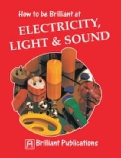 How to be Brilliant at Electricity, Light & Sound