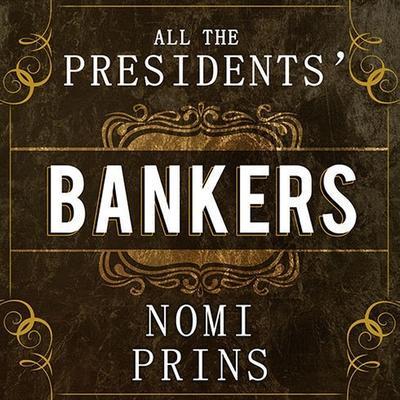 All the Presidents’ Bankers: The Hidden Alliances That Drive American Power