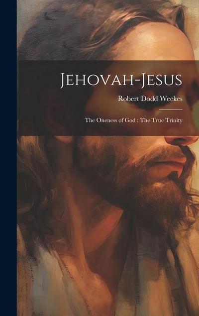 Jehovah-Jesus: The Oneness of God: The True Trinity
