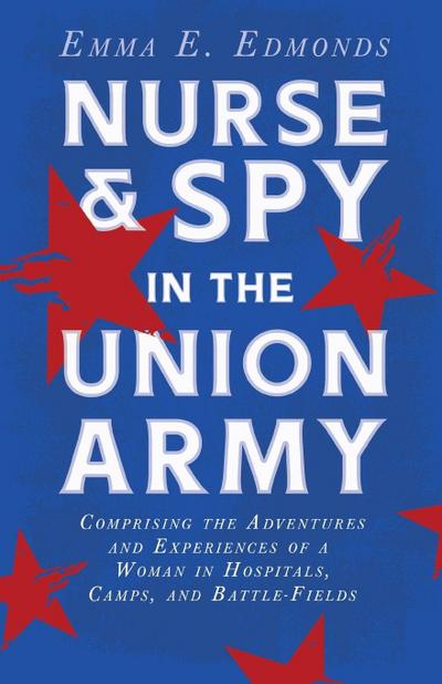 Nurse and Spy in the Union Army