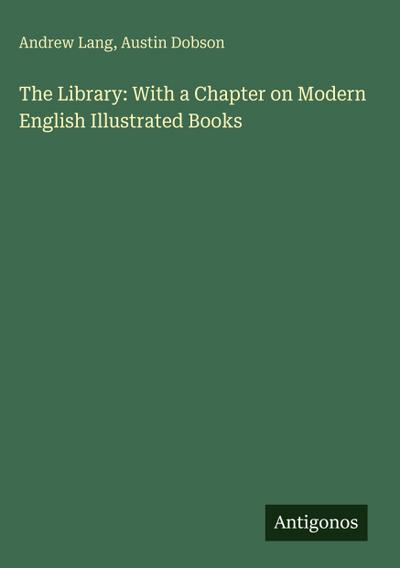 The Library: With a Chapter on Modern English Illustrated Books