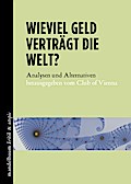 Wieviel Geld verträgt die Welt?: Analysen und Alternativen