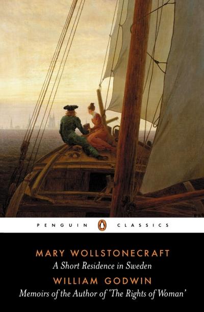 A Short Residence in Sweden & Memoirs of the Author of ’The Rights of Woman’