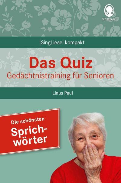 Beliebte Sprichwörter. Das Gedächtnistraining-Quiz für Senioren. Ideal als Beschäftigung, Gedächtnistraining, Aktivierung bei Demenz.