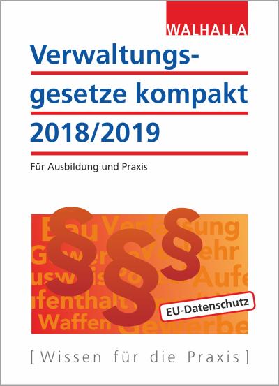 Verwaltungsgesetze kompakt: Für Ausbildung und Praxis; Ausgabe 2018/2019