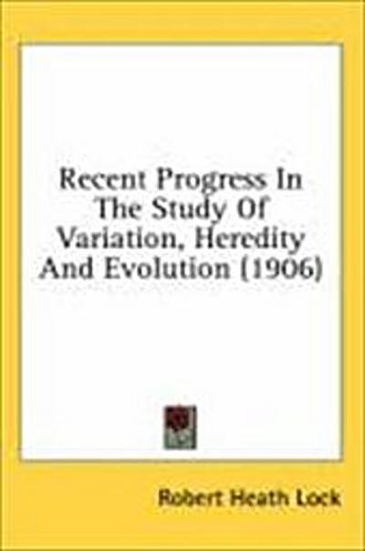 Recent Progress In The Study Of Variation, Heredity And Evolution (1906)