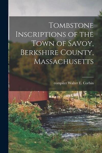 Tombstone Inscriptions of the Town of Savoy, Berkshire County, Massachusetts