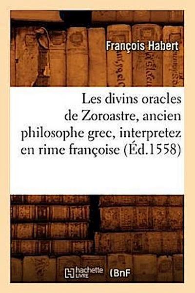 Les Divins Oracles de Zoroastre, Ancien Philosophe Grec, Interpretez En Rime Françoise (Éd.1558)