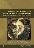 Eifersucht, Rache und das Gift des Ressentiments