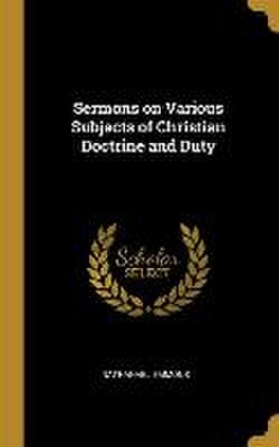 Sermons on Various Subjects of Christian Doctrine and Duty