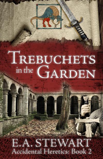 Trebuchets in the Garden (Accidental Heretics, #2)