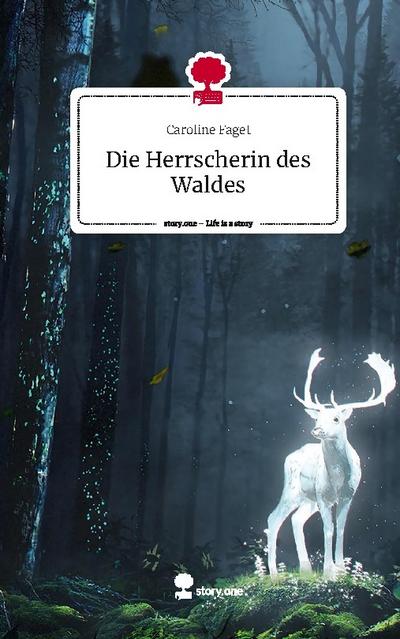 Die Herrscherin des Waldes. Life is a Story - story.one