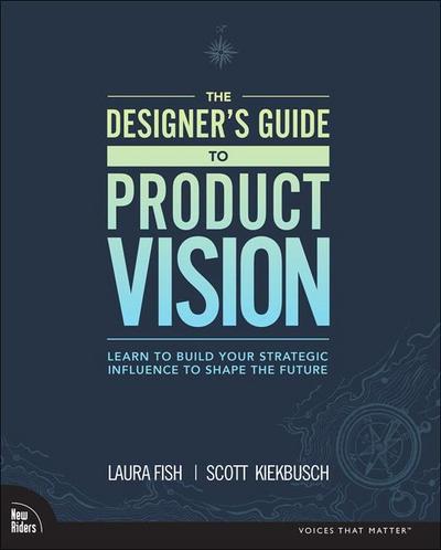 Designer’s Guide to Product Vision, The