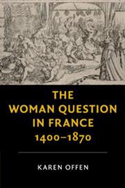 The Woman Question in France, 1400-1870