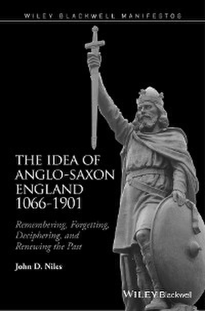 The Idea of Anglo-Saxon England 1066-1901