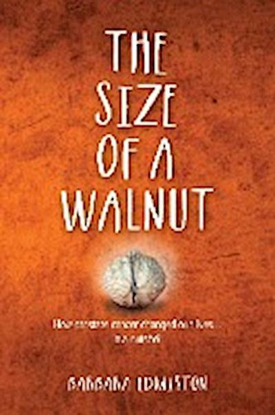 THE SIZE OF A WALNUT