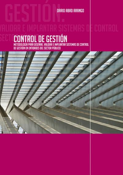 Control de Gestión. Metodología para diseñar, validar e implantar sistemas de Control de Gestión en entidades del sector público