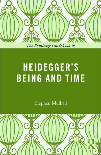 The Routledge Guidebook to Heidegger’s Being and Time