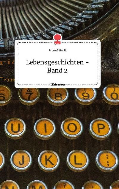 Lebensgeschichten - Band 2. Life is a Story - story.one