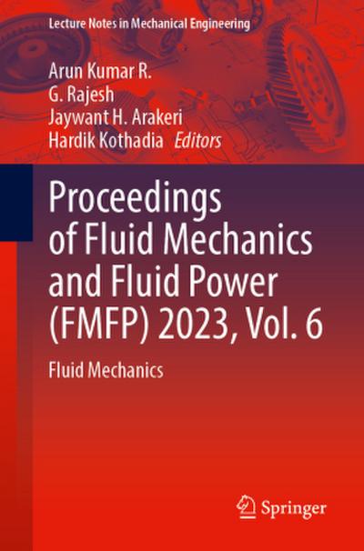 Proceedings of Fluid Mechanics and Fluid Power (Fmfp) 2023, Vol. 6