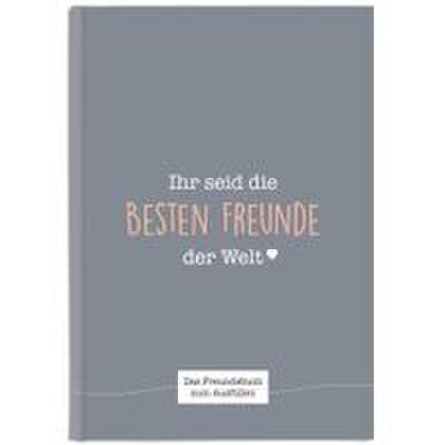 Ihr seid die besten Freunde der Welt: Ein einzigartiges Freundebuch zum Ausfüllen (schiefergrau)
