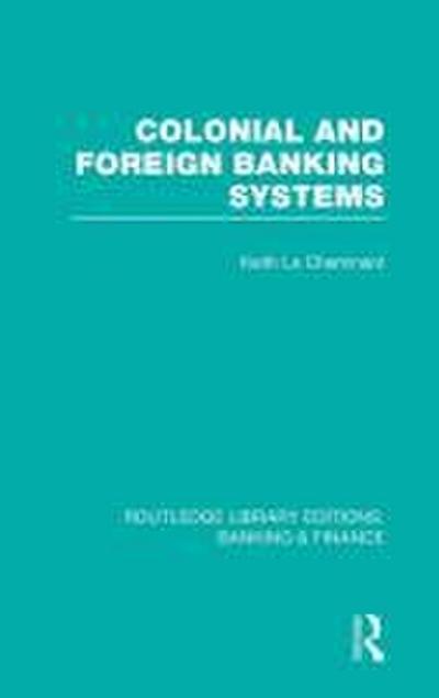 Colonial and Foreign Banking Systems (RLE Banking & Finance)