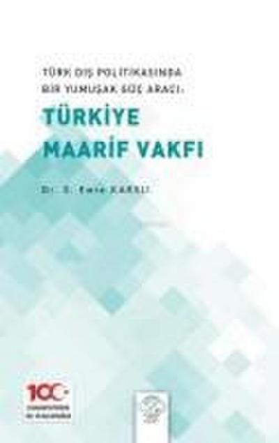 Türk Dis Politikasinda Bir Yumusak Güc Araci Türk Maarif Vakfi