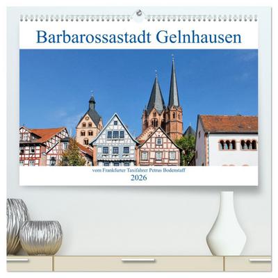 Barbarossastadt Gelnhausen vom Frankfurter Taxifahrer Petrus Bodenstaff (hochwertiger Premium Wandkalender 2026 DIN A2 quer), Kunstdruck in Hochglanz