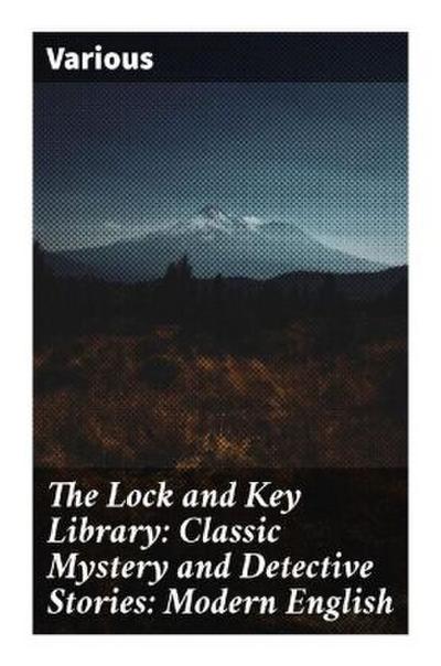The Lock and Key Library: Classic Mystery and Detective Stories: Modern English