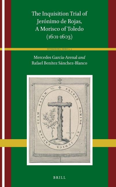 The Inquisition Trial of Jerónimo de Rojas, a Morisco of Toledo (1601-1603)