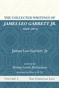 The Collected Writings of James Leo Garrett Jr., 1950-2015: Volume Eight