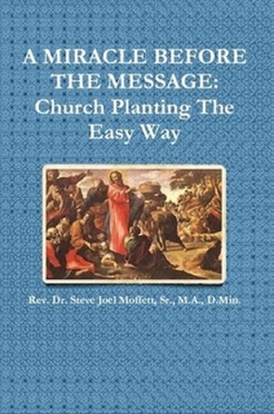 A Miracle Before The Message:  Church Planting The Easy Way (Jewels of the Christian Faith Series, #6)