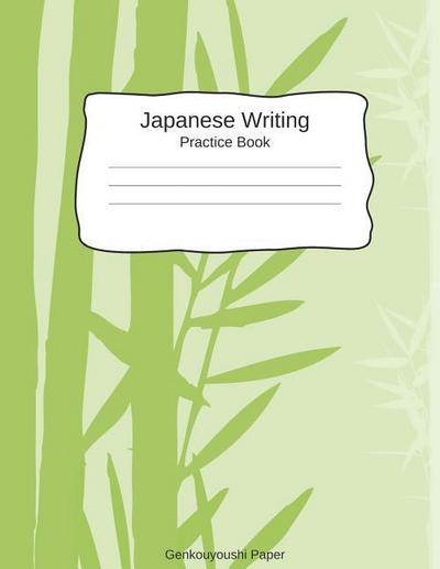 Japanese Writing Practice Book Genkouyoushi Paper: Kanji Notebook a Workbook to Write Kanji, Kana, Katakana or Hiragana