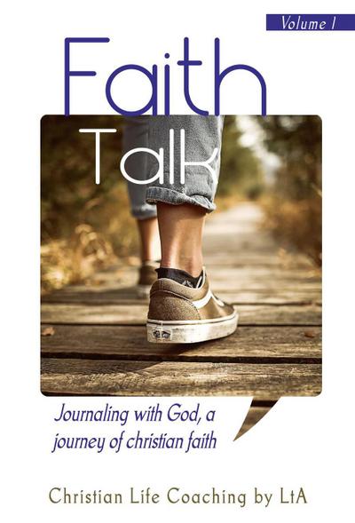 Faith Talk: Journaling With God, A Journey of Christian Faith (Volume 1)