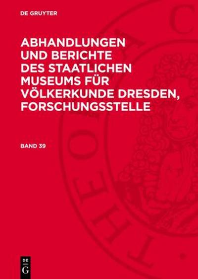 Abhandlungen und Berichte des Staatlichen Museums für Völkerkunde Dresden, Forschungsstelle, Band 39, Band 39