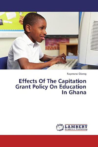 Effects Of The Capitation Grant Policy On Education In Ghana