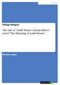The role of "Lamb House" in Joan Aiken’s novel "The Haunting of Lamb House"