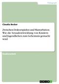 Zwischen Doktorspielen und Masturbation. Wie die S